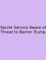 Secret Service Aware Of Threat To Barron Trump