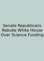 Senate Republicans Rebuke White House Over Science Funding