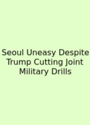 Seoul Uneasy Despite Trump Cutting Joint Military Drills