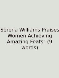 Serena Williams Praises Women Achieving Amazing Feats