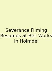 Severance Filming Resumes At Bell Works In Holmdel