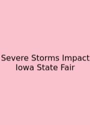 Severe Storms Impact Iowa State Fair