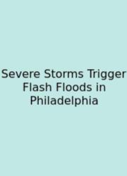 Severe Storms Trigger Flash Floods In Philadelphia