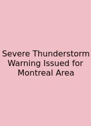 Severe Thunderstorm Warning Issued For Montreal Area