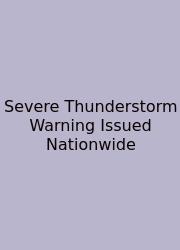 Severe Thunderstorm Warning Issued Nationwide