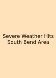 Severe Weather Hits South Bend Area