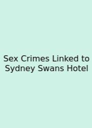 Sex Crimes Linked To Sydney Swans Hotel