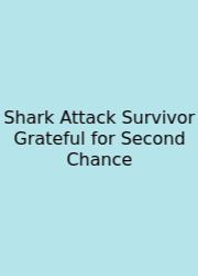 Shark Attack Survivor Grateful For Second Chance