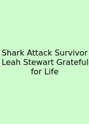 Shark Attack Survivor Leah Stewart Grateful For Life