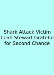 Shark Attack Victim Leah Stewart Grateful For Second Chance
