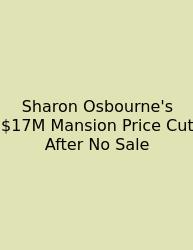 Sharon Osbourne's $17M Mansion Price Cut After No Sale