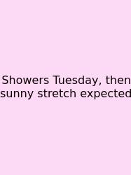 Showers Tuesday, Then Sunny Stretch Expected