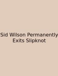 Sid Wilson Permanently Exits Slipknot