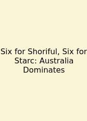 Six For Shoriful, Six For Starc: Australia Dominates