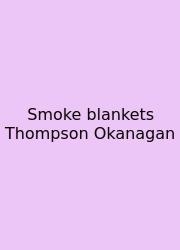 Smoke Blankets Thompson Okanagan