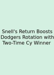 Snell's Return Boosts Dodgers Rotation With Two-Time Cy Winner