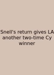 Snell's Return Gives LA Another Two-time Cy Winner
