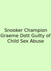 Snooker Champion Graeme Dott Guilty Of Child Sex Abuse