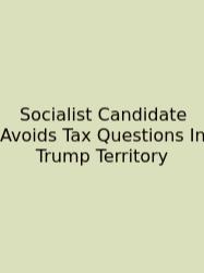 Socialist Candidate Avoids Tax Questions In Trump Territory