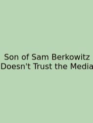Son Of Sam Berkowitz Doesn't Trust The Media