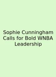 Sophie Cunningham Calls For Bold WNBA Leadership