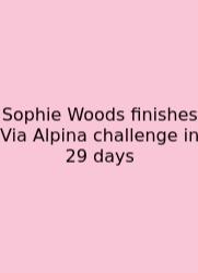 Sophie Woods Finishes Via Alpina Challenge In 29 Days