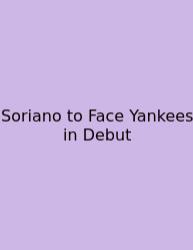 Soriano To Face Yankees In Debut