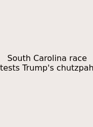 South Carolina Race Tests Trump's Chutzpah