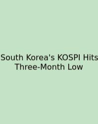 South Korea's KOSPI Hits Three-Month Low