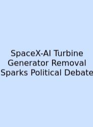SpaceX-AI Turbine Generator Removal Sparks Political Debate