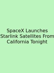 SpaceX Launches Starlink Satellites From California Tonight