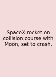 SpaceX Rocket On Collision Course With Moon, Set To Crash.