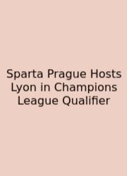Sparta Prague Hosts Lyon In Champions League Qualifier