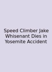 Speed Climber Jake Whisenant Dies In Yosemite Accident