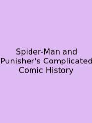 Spider-Man And Punisher's Complicated Comic History