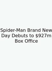 Spider-Man Brand New Day Debuts To $927m Box Office
