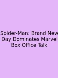 Spider-Man: Brand New Day Dominates Marvel Box Office Talk