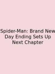 Spider-Man: Brand New Day Ending Sets Up Next Chapter
