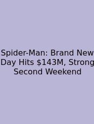 Spider-Man: Brand New Day Hits $143M, Strong Second Weekend