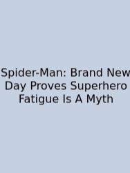 Spider-Man: Brand New Day Proves Superhero Fatigue Is A Myth