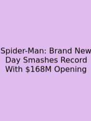 Spider-Man: Brand New Day Smashes Record With $168M Opening