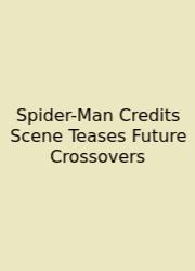 Spider-Man Credits Scene Teases Future Crossovers