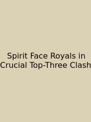 Spirit Face Royals In Crucial Top-Three Clash