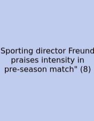 Sporting Director Freund Praises Intensity In Pre‑season Match