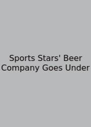 Sports Stars' Beer Company Goes Under