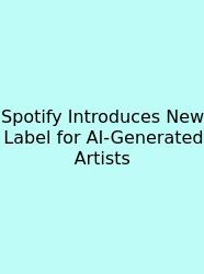 Spotify Introduces New Label For AI-Generated Artists