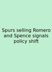 Spurs Selling Romero And Spence Signals Policy Shift