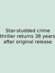 Star-studded Crime Thriller Returns 38 Years After Original Release