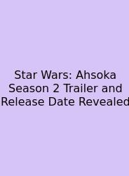 Star Wars: Ahsoka Season 2 Trailer And Release Date Revealed