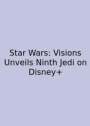 Star Wars: Visions Unveils Ninth Jedi On Disney+